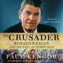 The Crusader: Ronald Reagan and the Fall of Communism