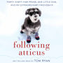 Following Atticus: Forty-Eight High Peaks, One Little Dog, and an Extraordinary Friendship