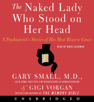 The Naked Lady Who Stood on Her Head: A Psychiatrist's Stories of His Most Bizarre Cases