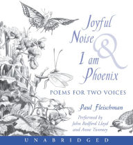 Joyful Noise & I Am Phoenix: Poems for Two Voices