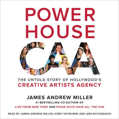 Title: Powerhouse: The Untold Story of Hollywood's Creative Artists Agency, Author: James Andrew Miller, Kirby Heyborne, Ann Richardson