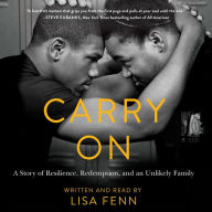 Carry On: A Story or Resilience, Redemption, and an Unlikely Family