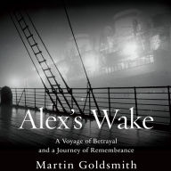 Alex's Wake: A Voyage of Betrayal and Journey of Remembrance