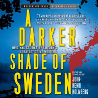 A Darker Shade of Sweden: Original Stories by Sweden's Greatest Crime Investigators