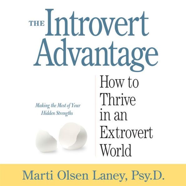The Introvert Advantage: How Quiet People Can Thrive in an Extrovert World