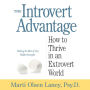 The Introvert Advantage: How Quiet People Can Thrive in an Extrovert World