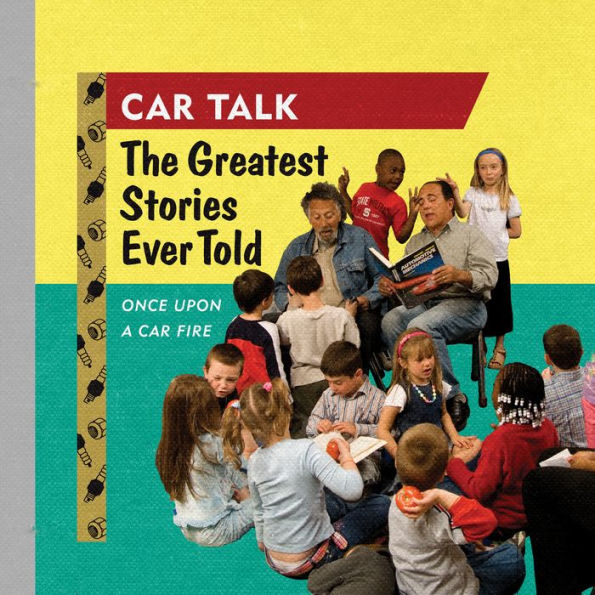 Car Talk: The Greatest Stories Ever Told: Once Upon a Car Fire . . .