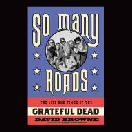 So Many Roads: The Life and Times of the Grateful Dead