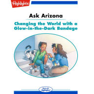 Changing the World with a Glow-in-the-Dark Bandage: Ask Arizona