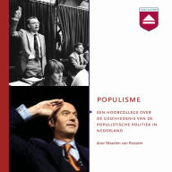 Populisme: Hoorcollege over De Geschiedenis Van De Populistische Politiek in Nederland