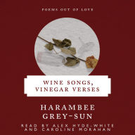 Wine Songs, Vinegar Verses: Poems Out of Love