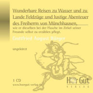 Wunderbare Reisen zu Wasser und zu Lande Feldzüge und lustige Abenteuer des Freiherrn von Münchhausen,: wie er dieselben bei der Flasche im Zirkel seiner Freunde selbst zu erzählen pflegt