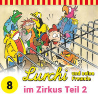 Lurchi und seine Freunde - Folge 8: Lurchi und seine Freunde im Zirkus - Teil 2