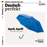 Deutsch lernen Audio - April, April! Small-Talk-Thema Wetter: Deutsch perfekt Audio 04/17 (Abridged)