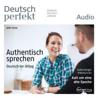 Deutsch lernen Audio - Authentisch sprechen: Deutsch perfekt Audio 06/16 (Abridged)