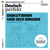 Deutsch lernen Audio - Diskutieren und sich einigen: Deutsch perfekt Audio 09/18 (Abridged)