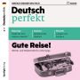 Deutsch lernen Audio - Gute Reise!: Deutsch perfekt Audio 06/19 (Abridged)