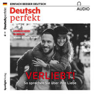 Deutsch lernen Audio - Verliebt! So sprechen Sie über die Liebe: Deutsch perfekt Audio 05/18 (Abridged)