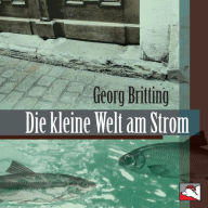 Die kleine Welt am Strom: Erzählungen und Gedichte (Abridged)