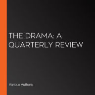 The Drama: A Quarterly Review