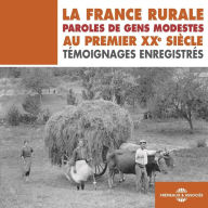 La France rurale. Paroles de gens modestes au premier XXe siècle: Témoignages enregistrés