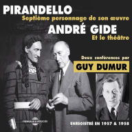 André Gide et le théâtre. Pirandello, septième personnage de son ¿uvre: Deux conférences enregistrées en 1957 et 1958