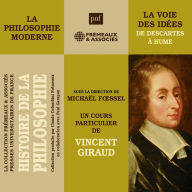 Histoire de la Philosophie. La philosophie moderne: la voie des idées de Descartes à Hume: sous la direction de Michaël Foessel