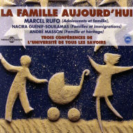 La Famille Aujourd'hui: 3 conférences de l'Université de Tous les Savoirs