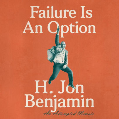 Title: Failure Is An Option: An Attempted Memoir, Author: H. Jon Benjamin