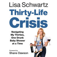 Thirty-Life Crisis: Navigating My Thirties, One Drunk Baby Shower at a Time