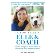 Elle & Coach: Diabetes, the Fight for My Daughter's Life, and the Dog Who Changed Everything