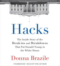 Hacks: The Inside Story of the Break-ins and Breakdowns That Put Donald Trump in the White House