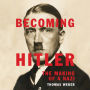 Becoming Hitler: The Making of a Nazi