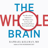 The Whole Brain: The Microbiome Solution to Heal Depression, Anxiety, and Mental Fog without Prescription Drugs