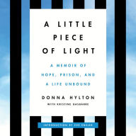 A Little Piece of Light: A Memoir of Hope, Prison, and a Life Unbound