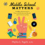 Middle School Matters: The 10 Key Skills Kids Need to Thrive in Middle School and Beyond-and How Parents Can Help