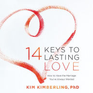 14 Keys to Lasting Love: How to Have the Marriage You've Always Wanted