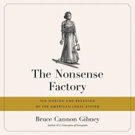 The Nonsense Factory: The Making and Breaking of the American Legal System