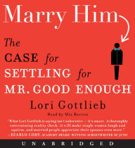 Marry Him: The Case for Settling for Mr. Good Enough