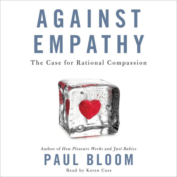 Against Empathy: The Case for Rational Compassion