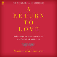 A Return to Love: Reflections on the Principles of A Course in Miracles