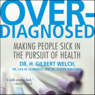 Overdiagnosed: Making People Sick in Pursuit of Health