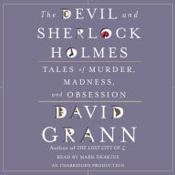 The Devil and Sherlock Holmes: Tales of Murder, Madness, and Obsession