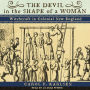 The Devil in the Shape of a Woman: Witchcraft in Colonial New England