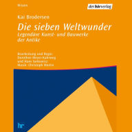 Die sieben Weltwunder: Legendäre Kunst- und Bauwerke der Antike (Abridged)