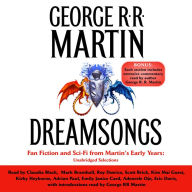 Dreamsongs: Fan Fiction and Sci-fi from Martin's Early Years: Unabridged Selections