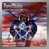 Perry Rhodan Silber Edition 125: Fels der Einsamkeit (Teil 3): Perry Rhodan-Zyklus 