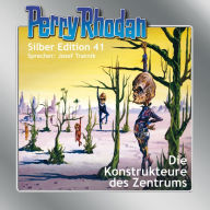 Perry Rhodan Silber Edition 41: Die Konstrukteure des Zentrums: Perry Rhodan-Zyklus 