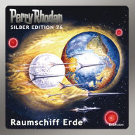 Perry Rhodan Silber Edition 76: Raumschiff Erde: Perry Rhodan-Zyklus 