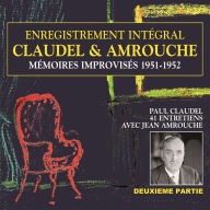 Claudel & Amrouche: Mémoires improvisés 1951-1952, vol. 2: Entretiens